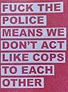 Fuck the Police Means We Don't Act Like Cops to Each Other by Clementine Morrigan