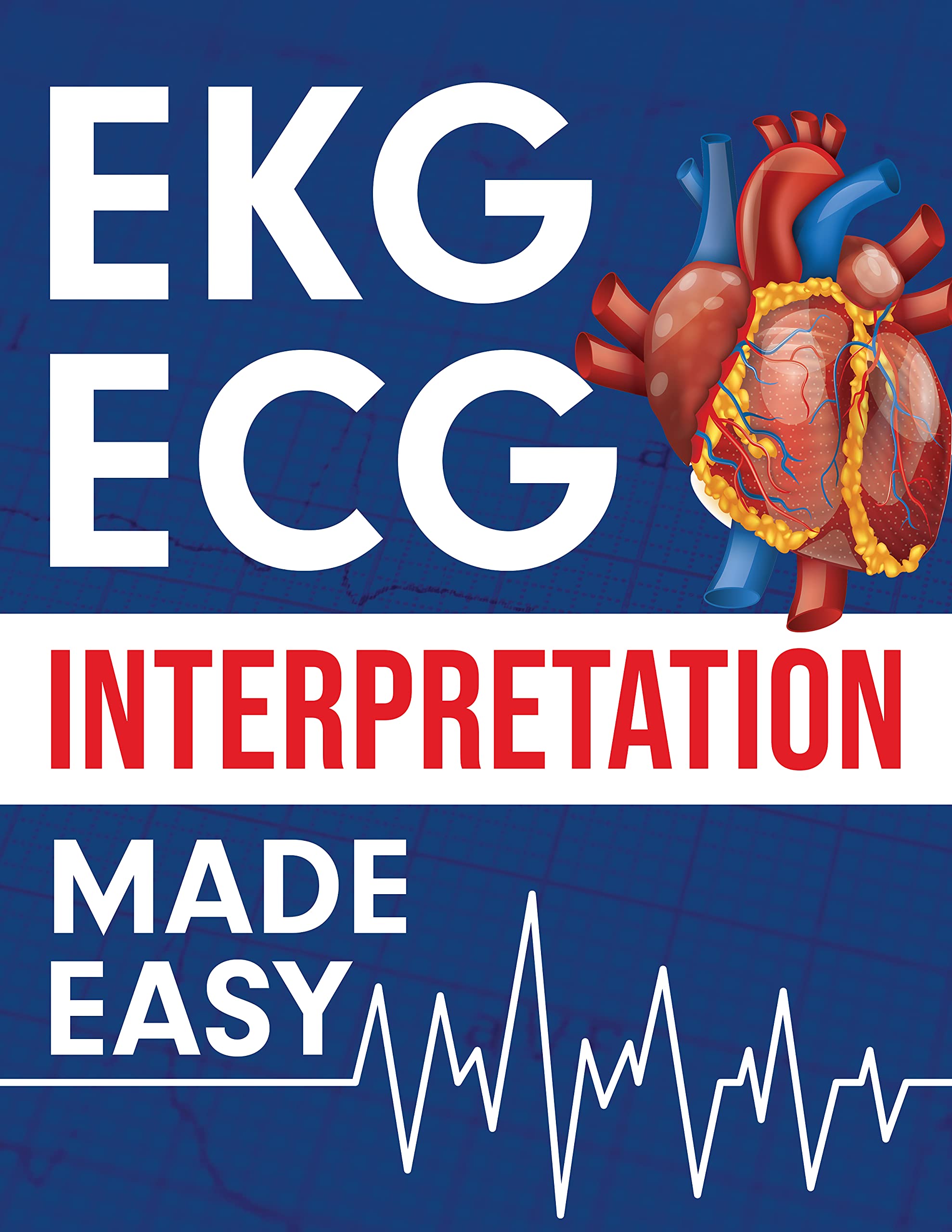 EKG | ECG Interpretation Made Easy: An Illustrated Study Guide For Students To Easily Learn How To Read & Interpret ECG Strips (Kindle Edition)