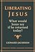 Liberating Jesus: What Would Jesus Say if he Returned Today?