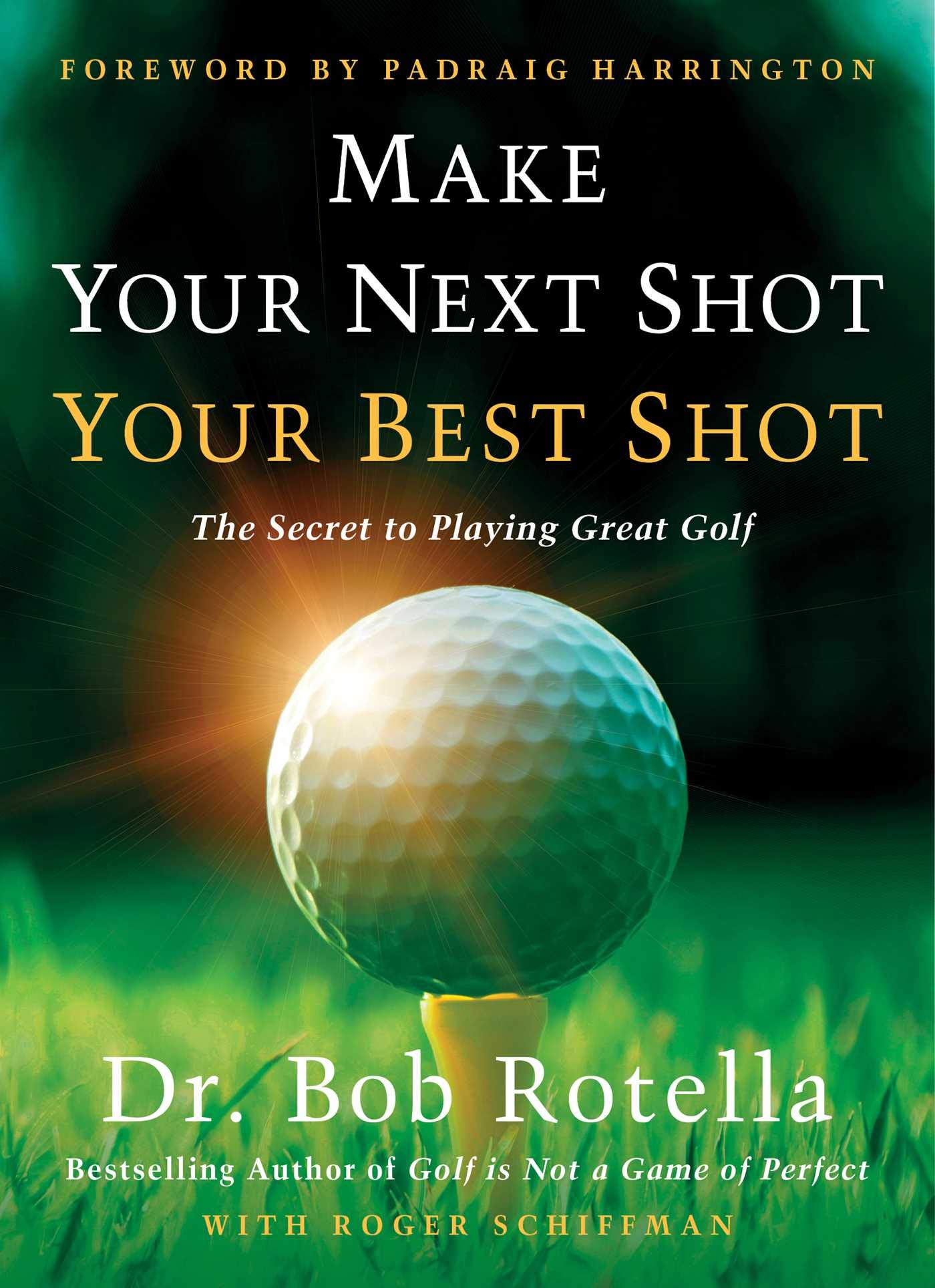 Make Your Next Shot Your Best Shot: The Secret to Playing Great Golf (Kindle Edition)