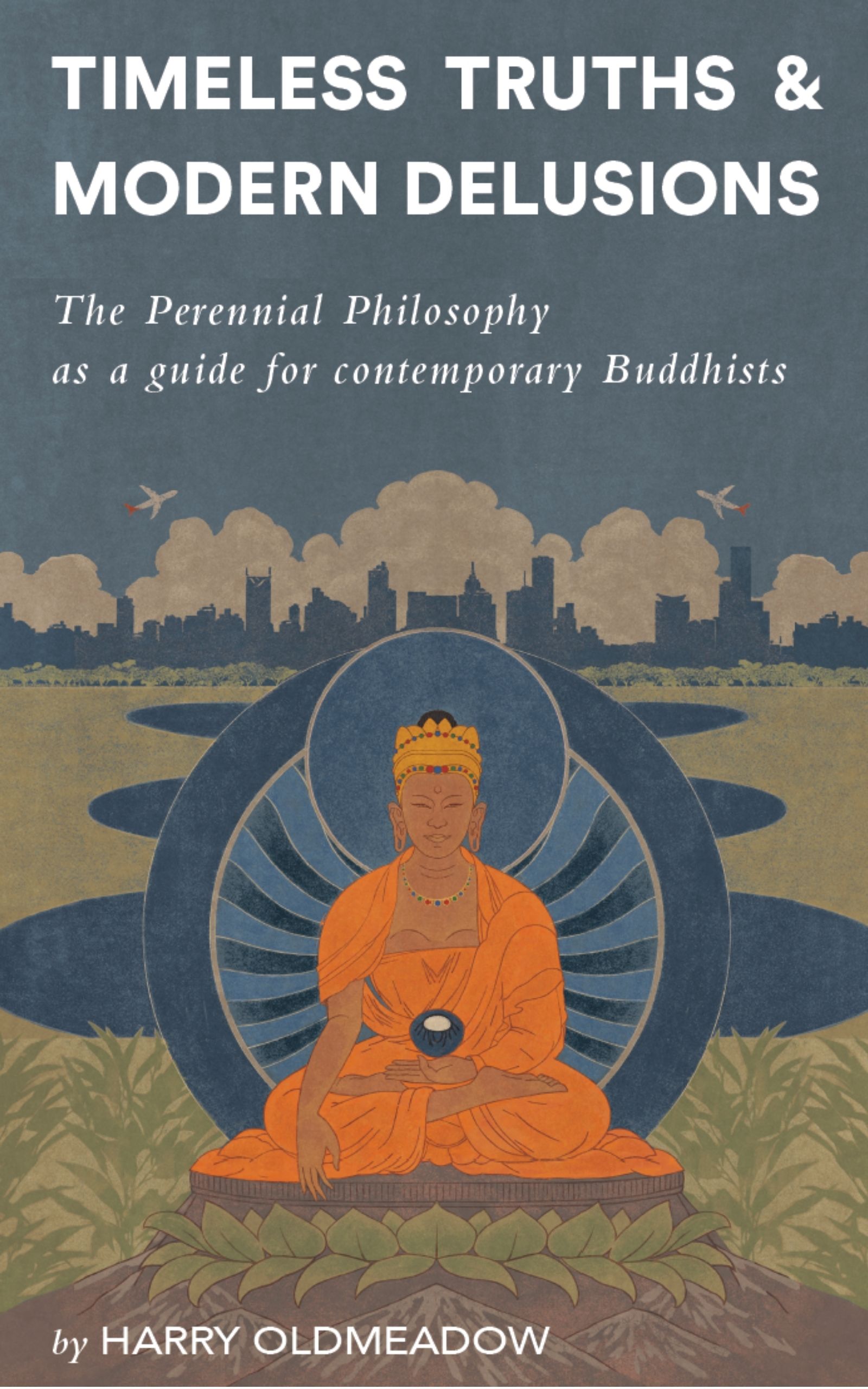 Timeless Truths and Modern Delusions: The Perennial Philosophy as a guide for contemporary Buddhists