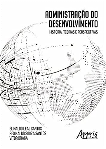 Administração do Desenvolvimento: História, Teorias e Perspectivas (Paperback)