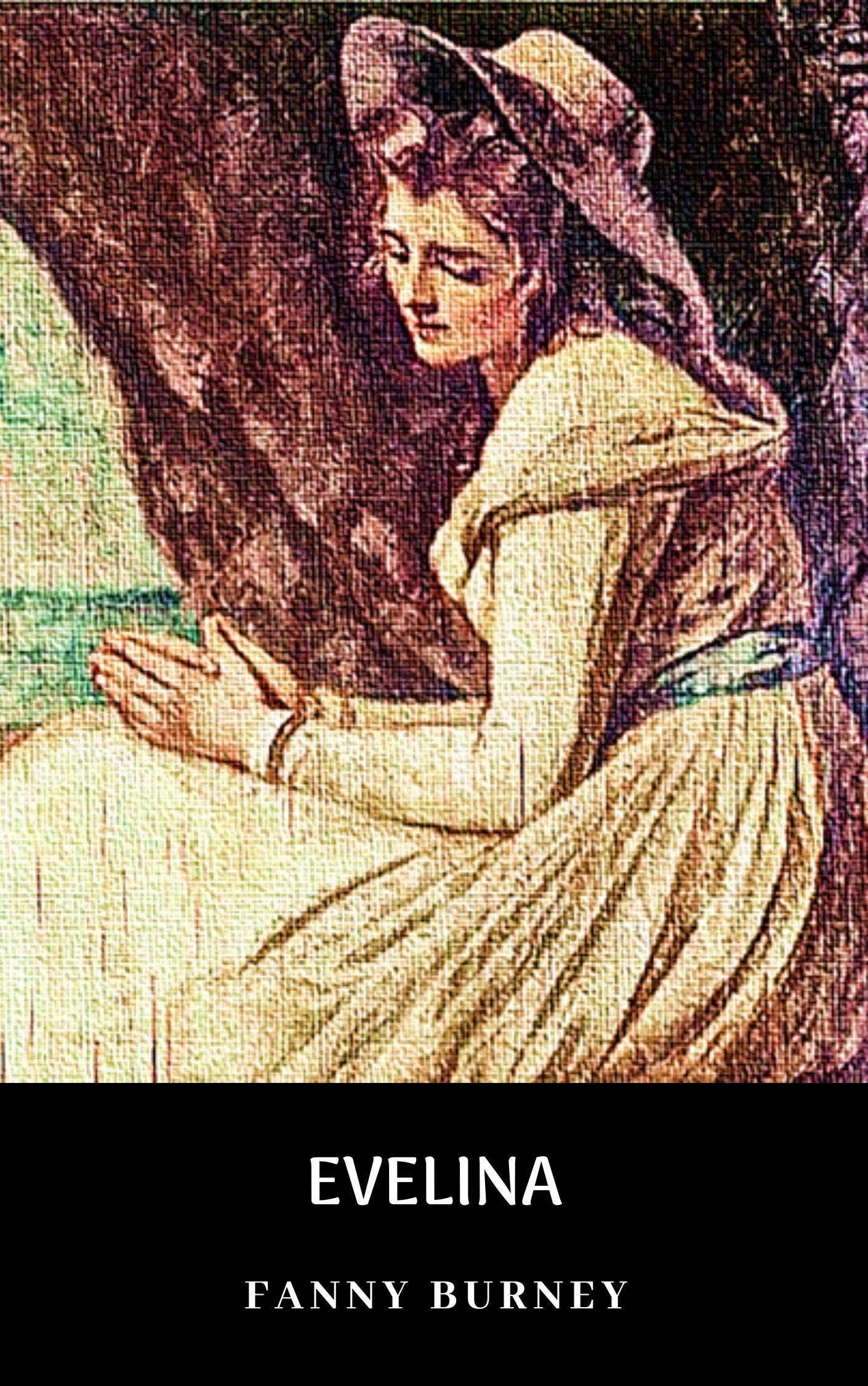 EVELINA: THE HISTORY OF A YOUNG LADY’S ENTRANCE INTO THE WORLD