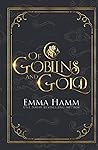 Of Goblins and Gold by Emma Hamm