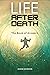 LIFE AFTER DEATH: The Book ...