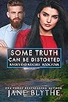 Some Truth Can Be Distorted by Jane Blythe