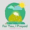 For You, I Prayed
