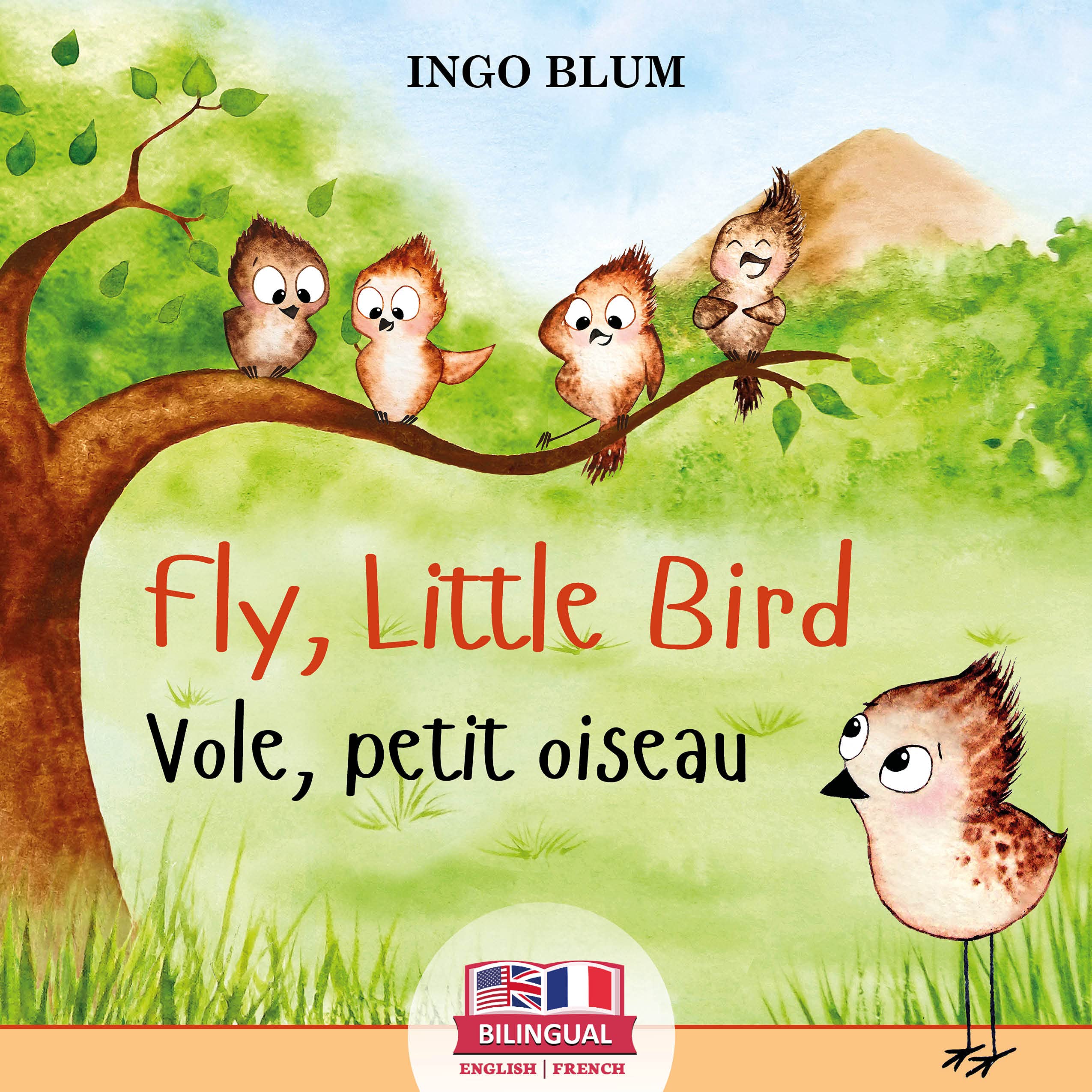 Fly, Little Bird! - Vole, petit oiseau!: Bilingual Children's Picture Book English-French with Pics to Color (Kids Learn French 1)