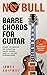 No Bull Barre Chords for Guitar: Learn and Master the Essential Barre Chords that all Guitar Players Need