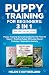 Puppy Training For Beginners 3 in 1 Value Collection by Helen E Sutherland