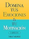 Book cover for Domina Tus Emociones & Tu Motivación: 2 Libros en 1 (Spanish Edition)