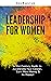 Leadership for Women: A 21st Century Guide to Accelerate Your Career, Earn More Money & Be Happy! (Career Guides for Young Professionals)