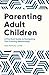Parenting Adult Children: A...