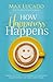 How Happiness Happens: Finding Lasting Joy in a World of Comparison, Disappointment, and Unmet Expectations