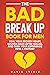 THE BAD BREAK UP BOOK FOR MEN: Heal Your Broken Heart, Bounce Back After Failure, and Turn Your Experience Into a Victory