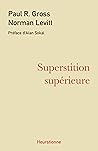 Superstition supérieure: La gauche universitaire et ses querelles avec la science (French Edition)