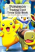Pokemon Trading Card Trivia Quiz Book: How Much Do You Really Know: Pokemon Trading Card Question and Answer 