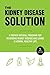 The Kidney Disease Solution...
