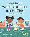 What to Do When You Feel Like Hitting by Cara Goodwin