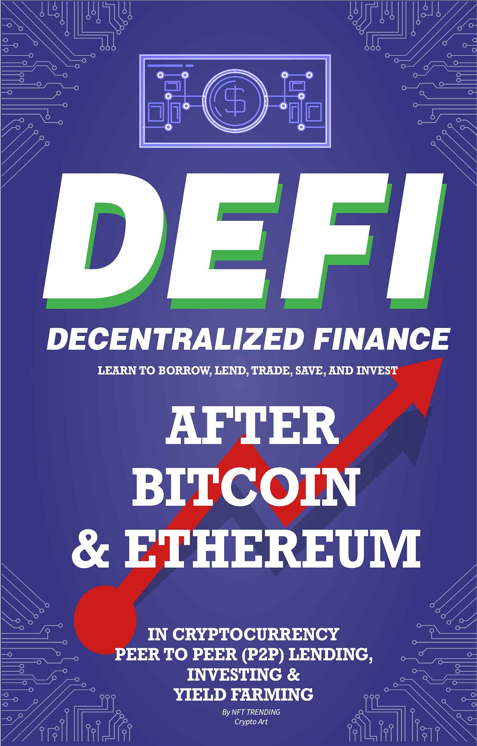 Decentralized Finance (DeFi) Learn to Borrow, Lend, Trade, Save, and Invest after Bitcoin & Ethereum in Cryptocurrency Peer to Peer (P2P) Lending, Investing ... (Decentralized Finance (DeFi) Books Book 1)