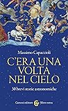 C'era una volta nel cielo. 30 brevi storie astronomiche