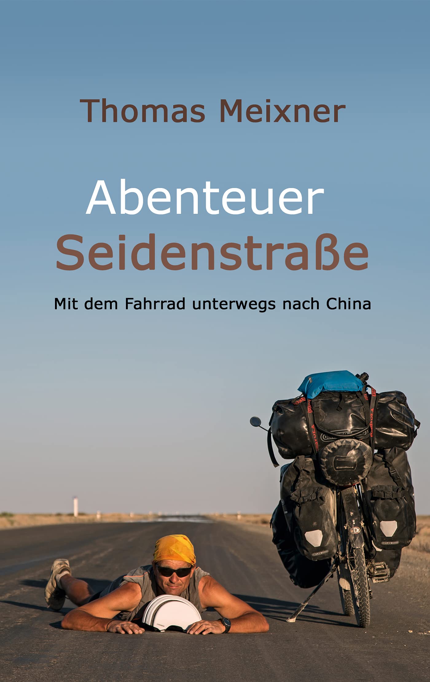 Abenteuer Seidenstraße: Mit dem Fahrrad unterwegs nach China (German Edition)