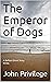 The Emperor of Dogs by John Privilege