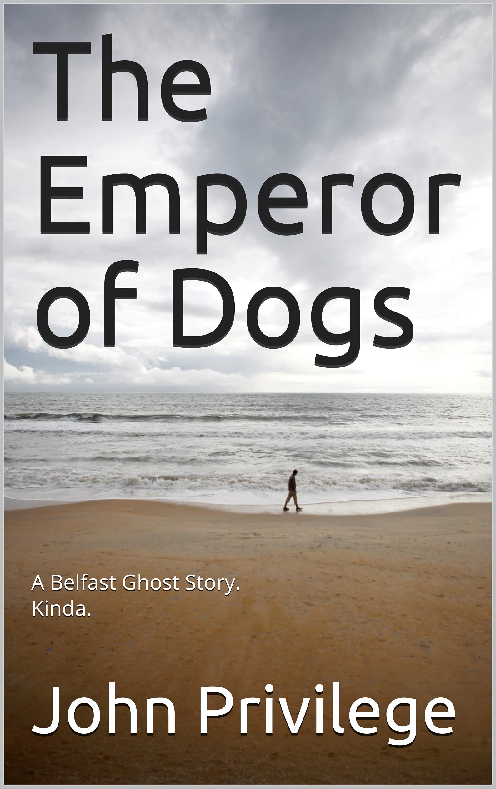 The Emperor of Dogs: A Belfast Ghost Story. Kinda. (Kindle Edition)