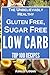 The Unbelievably Healthy Gluten Free, Sugar Free Low Carb Recipes: Healthy Low Carb Recipes for Weight loss, blood sugar and diabetes control, for ... living (Health and Fitness Recipes Series)
