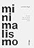Minimalismo. El arte de no tener para tenerlo todo (Psicología y autoayuda) (Spanish Edition)