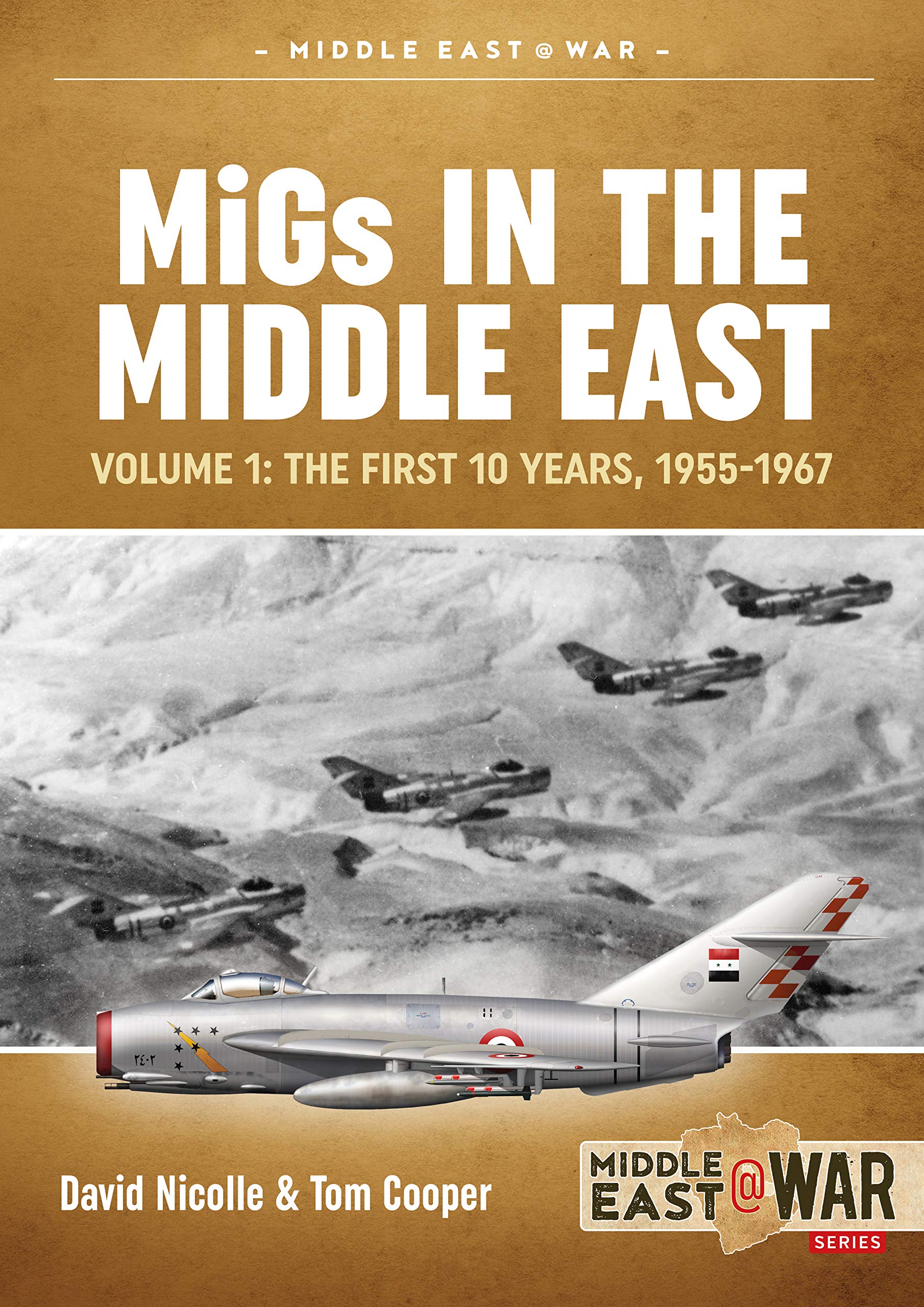 MiGs in the Middle East: Volume 1: The First 10 Years, 1955-1967 (Middle East@War)