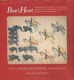 Bear's Heart: Scenes from the Life of a Cheyenne Artist of One Hundred Years Ago With Pictures by Himself