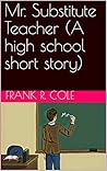 Mr. Substitute Teacher (A high school short story)