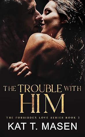 The Trouble With Him (Forbidden Love, #3)
