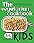 The Vegetarian Cookbook for Kids: Easy, Skill-Building Recipes for Young Chefs