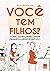 Voce Tem Filhos - Como As M...