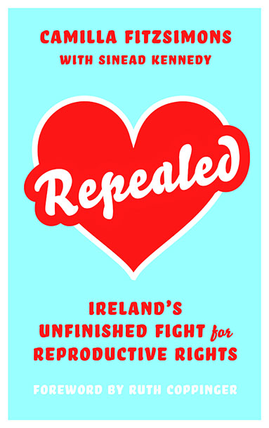 Repealed: Ireland’s Unfinished Fight for Reproductive Rights (Hardcover)
