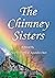 The Chimney Sisters: A Nove...