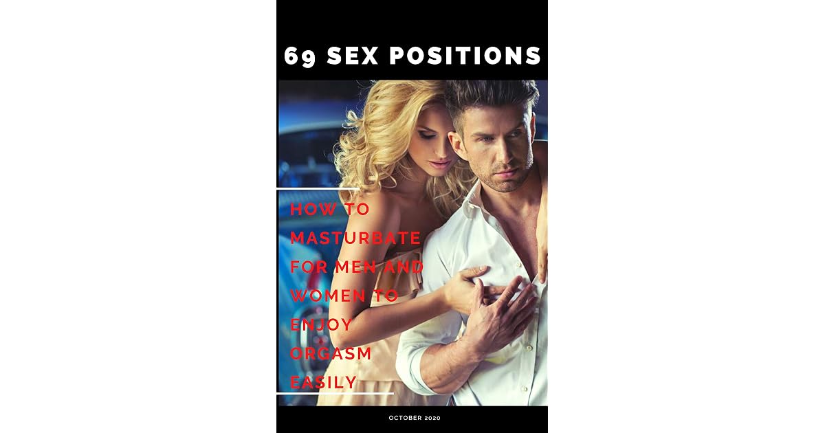 How to masturbate for men and women to enjoy orgasm easily: 69 sex