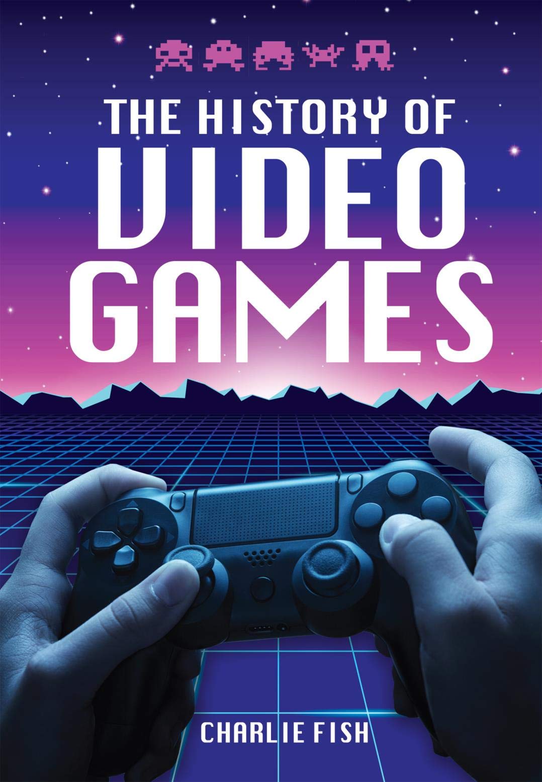 The History of Video Games (Kindle Edition)