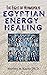 Egyptian Energy Healing: Th...
