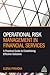 Operational Risk Management in Financial Services: A Practical Guide to Establishing Effective Solutions