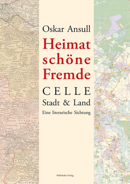 Heimat, schöne Fremde. Celle Stadt & Land. Literarische Sichtung in vier Teilen (Hardcover)