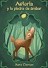 Astoria y la piedra de ámbar by Aura Damae