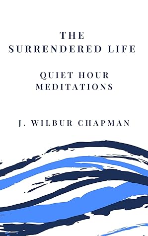 The Surrendered Life: Quiet Hour Meditations