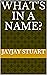 WHAT'S in a NAME?