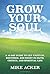 Grow Your Soul: A 40-day gu...