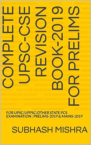 COMPLETE UPSC-CSE REVISION BOOK-2019 for Prelims: FOR UPSC/UPPSC/OTHER STATE PCS EXAMINATION : PRELIMS-2019 & MAINS-2019 (FULL)