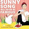 Sunny Song Will Never Be Famous by Suzanne Park