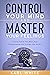CONTROL YOUR MIND & MASTER ...